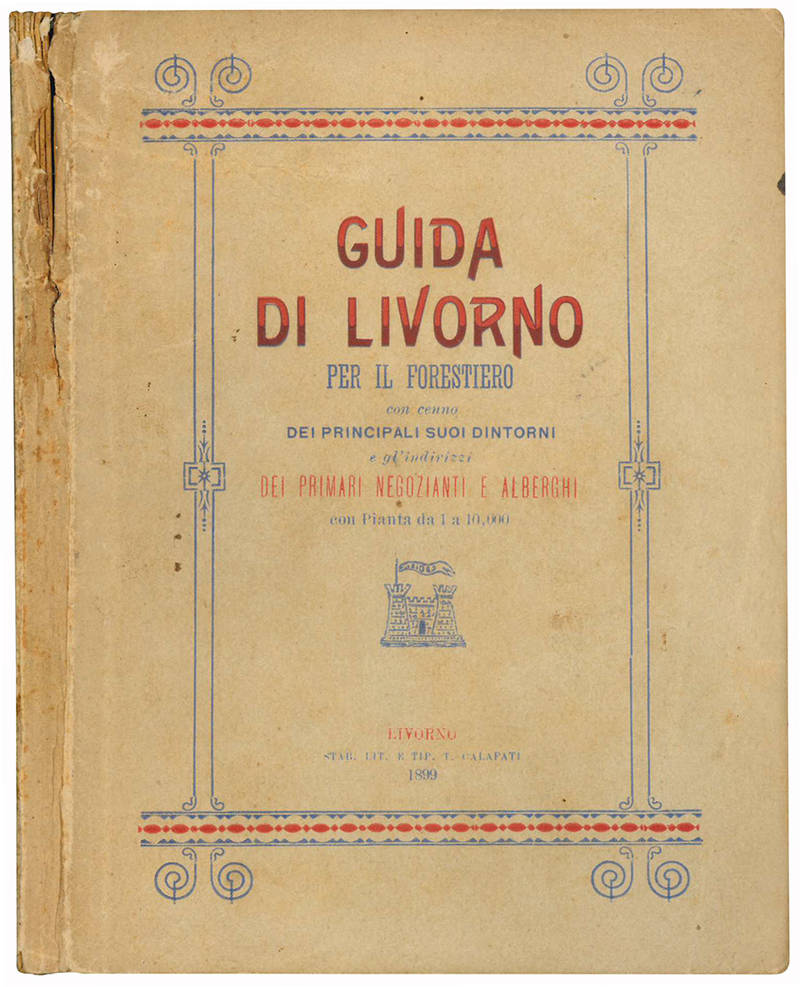 Guida di Livorno per il forestiero con cenno dei principali suoi dintorni e gl'indirizzi dei primari negozianti e alberghi, con pianta da 1 a 10.000.