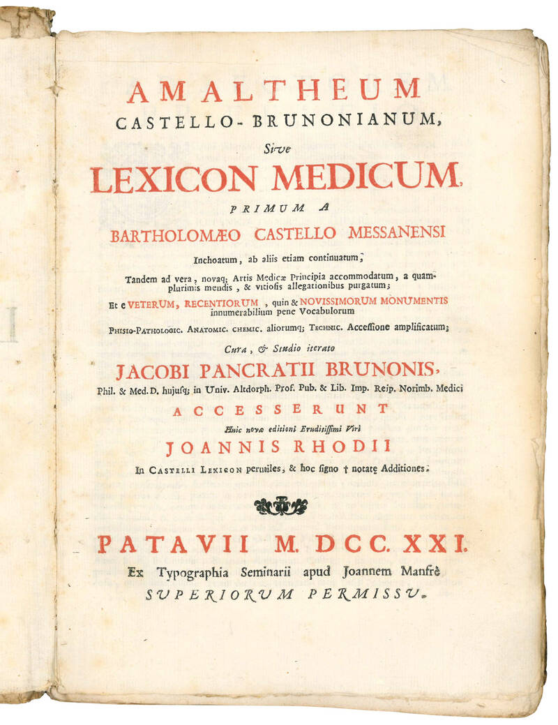 Amaltheum Castello-Brunonianum, siue lexicon medicum primum a Bartholomæo Castello Messanensi inchoatum, ab aliis etiam continuatum, tandem ad vera, nouaque artis medicæ principia accomodatum ... cura, et studio iterato Jacobi Pancratii Brunonis, ... Ac