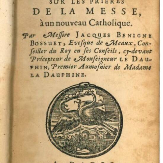 Explication de quelques difficultez sur les priéres de la messe, à un nouveau Catholique. Par messire Jacques Benigne Bossuet [...].