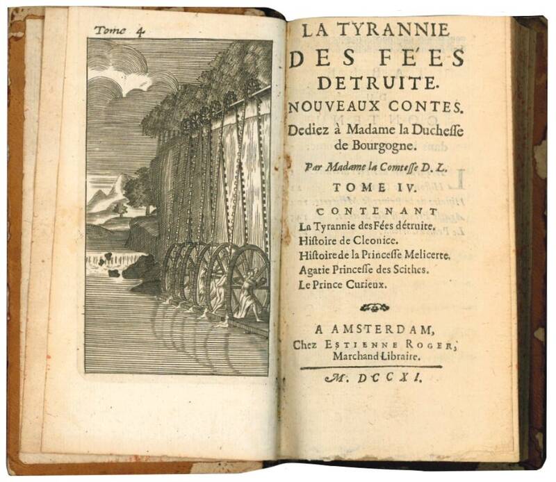 La Tyrannie des fées détruite. Nouvaux contes. Dediez à Madame la Duchesse de Bourgogne. Par Madame la Comtesse D. L. Tome IV [...].