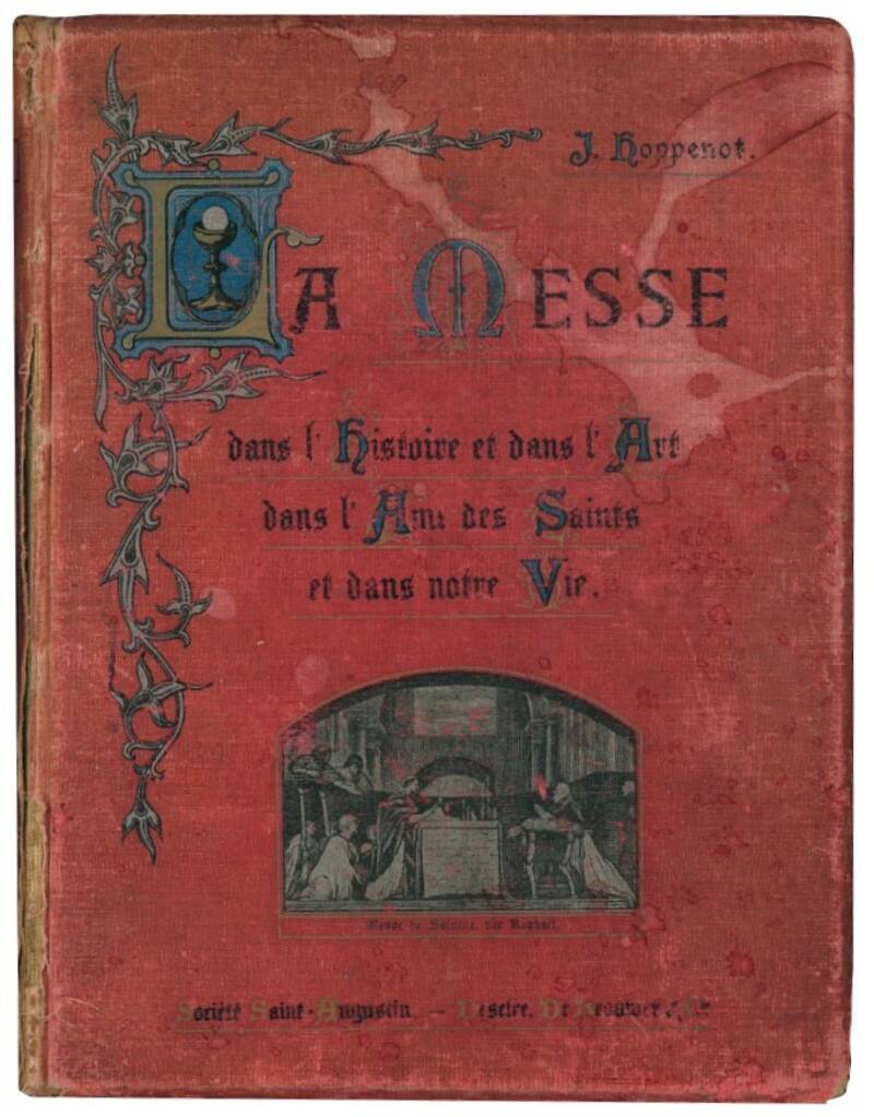 La Messe dans l'histoire et dans l'art, dans l'ame des saints et dans notre vie.