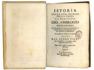 Istoria delle cose operate nella China da monsignor Gio. Ambrogio Mezzabarba patriarca d?Alessandria, legato appostolico in quell?impero, e di presente vescovo di Lodi, scritta dal padre Viani suo confessore e compagno nella predetta legazione. Opera data