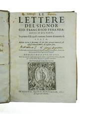 Le lettere... Divise in due parti. La prima delle quali contiene Lettere di materia di Stato, scritte da lui à nome suo, & per suoi privati interessi, & offici à diversi amici, & Signori suoi. La seconda contiene Lettere di diverse materie famigliari, s