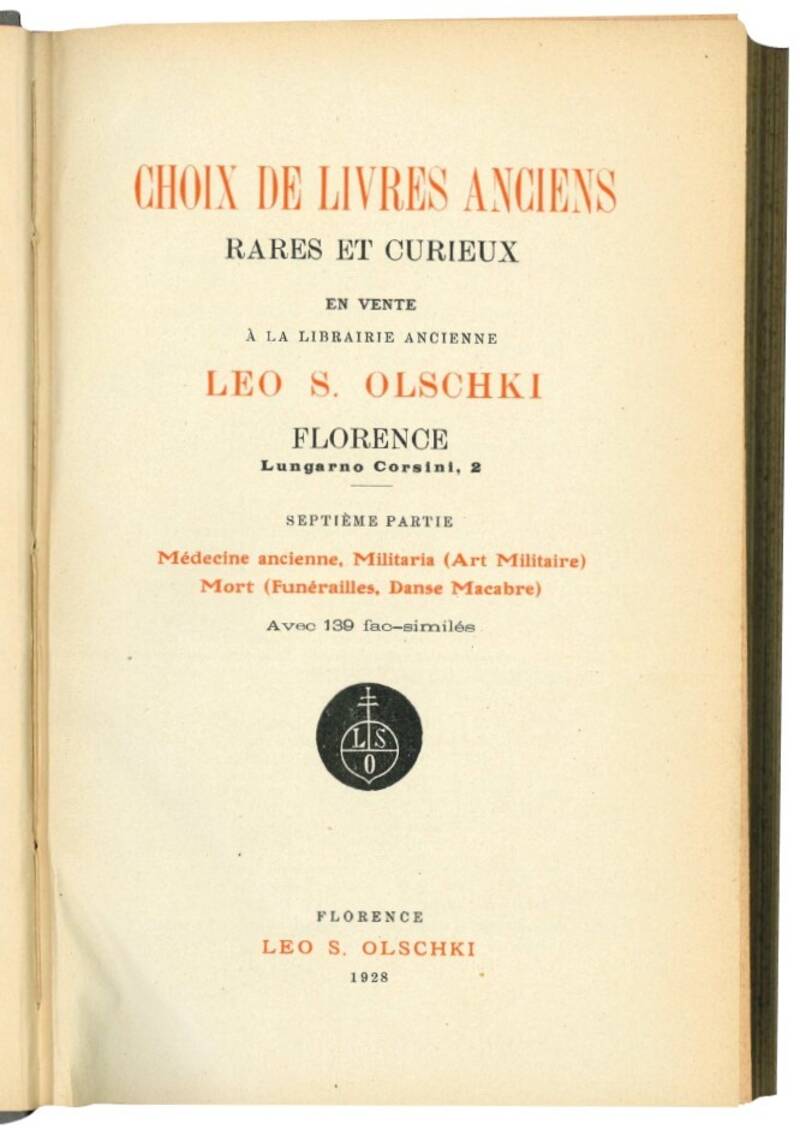 Choix de livres anciens, rares et curieux en vente a la librairie ancienne Leo S. Olschki. Septieme partie. Medecine ancienne. Militaria. Art militaire. Mort. Funerailles, danse macabre.