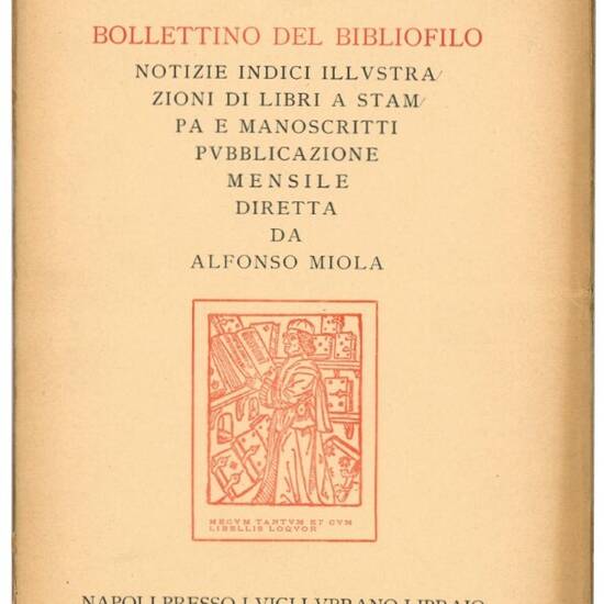 Bollettino del bibliofilo: notizie, indici, illustrazioni di libri a stampa e manoscritti. Pubblicazione mensile diretta da Alfonso Miola. Insieme delle pubblicazioni nr. 3, 4-5, 6-7, 8-10, 11-12.