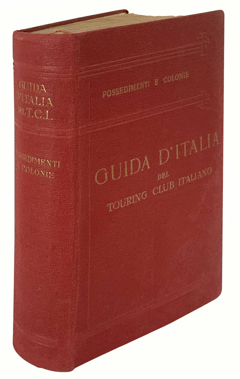 Guida d'Italia del Touring Club Italiano. Possedimenti e colonie. Isole Egee, Tripolitania, Cirenaica, Eritrea, Somalia con 34 carte geografiche, 16 piante di città e centri archeologici e 41 piante di edifici, schemi e stemmi.