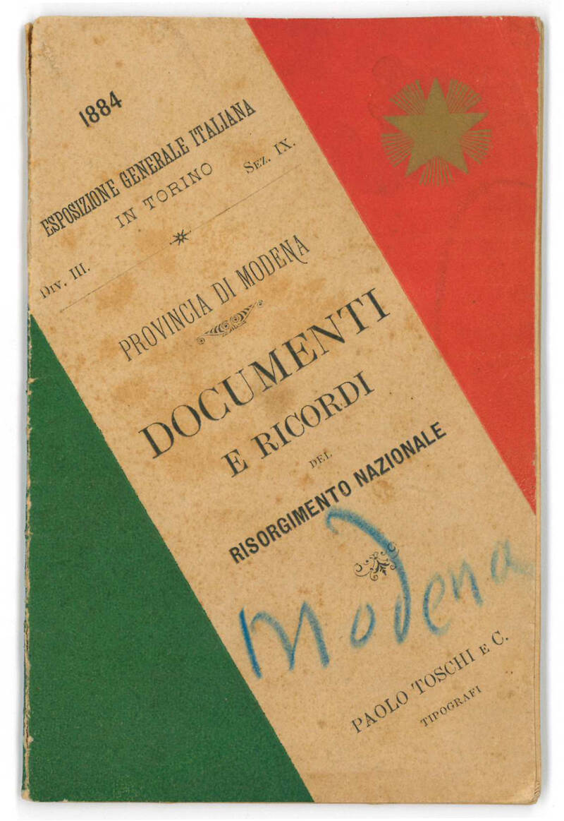 Provincia di Modena. Documenti e ricordi del Risorgimento Nazionale. Esposizione generale italiana in Torino, 1884, divis. III., sez. IX