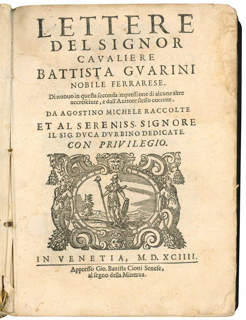 Lettere del signor cavaliere Battista Guarini nobile ferrarese [...] Da Agostino Michele raccolte et al serenissimo signore il sig. Duca d’Urbino dedicate con il privilegio