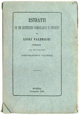 Estratti di un carteggio famigliare e privato ai tempi delle Repubbliche Cisalpina e Italiana e specialmente de' Comizi di Lyon del conte Luigi Valdrighi...Pubblicati con Annotazioni, Documenti, ed Indicazioni Biografiche dal nipote Luigi-Francesco Valdri