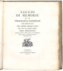 Saggio di memorie su la tipografia parmense del secolo XV. del Padre Ireneo Affò Def. Gen. de’ Minori Osserv. regio bibliotecario profess. onor. di storia nella R. Università e socio della R. Parmense Accademia delle Belle Arti