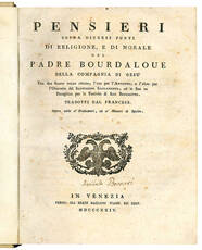 Pensieri sopra diversi punti di religione, e di morale del padre Bourdaloue della compagnia di Gesù. Con due saggi dello stesso, l'uno per l'Avvento, e l'altro per l'ottavario del Santisssimo Sacramento, ed in fine un panegirico per la festività di San