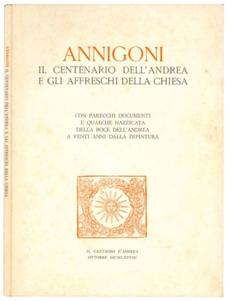 Annigoni. Il centenario dell'Andrea e gli affreschi della chiesa: con parecchi documenti e qualche nazzicata della boce dell'Andrea a venti anni dalla dipintura.