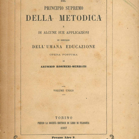 Del principio supremo della metodica e di alcune sue applicazioni in servigio dell’umana educazione. Opera postuma. Volume unico