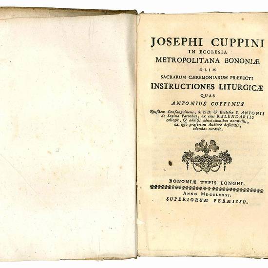 Josephi Cuppini ... Instructiones liturgicae quas Antonius Cuppinus eiusdem consanguineues ... collegit, & additis adnotationibus nonnullis, ex ipso praesertim auctore desumtis, edendas curavit.