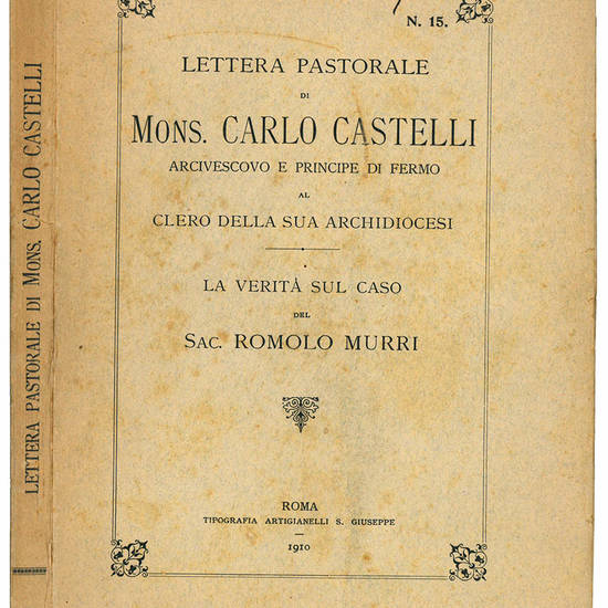 Lettera pastorale di mons. Carlo Castelli arcivescovo e principe di Fermo al clero della sua arcidiocesi. La verità sul caso del sac. Romolo Murri.