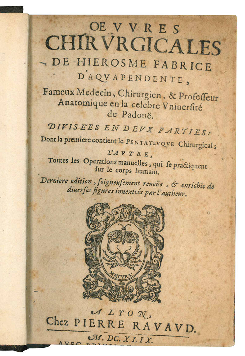 Oeuvres chirurgicales de Hierosme Fabrice d'Aquapendente, fameux medecin, ... Divisées en deux parties: Dont la premiere contient le Pentateuque Chirurgical; l'autre, toutes les Operations manuelles, qui se practiquent sur le corps humain. Derniere editi