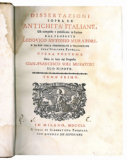 Dissertazioni sopra le antichità italiane, già composte e pubblicate in latino dal proposto Lodovico Antonio Muratori, e da esso poscia compendiate e trasportate nell'italiana favella. Opera postuma data in luce dal proposto Gian-Francesco Soli Muratori