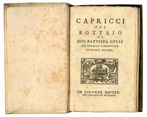 Capricci del bottajo di Gio. Battista Gelli accademico fiorentino. Edizione ultima.