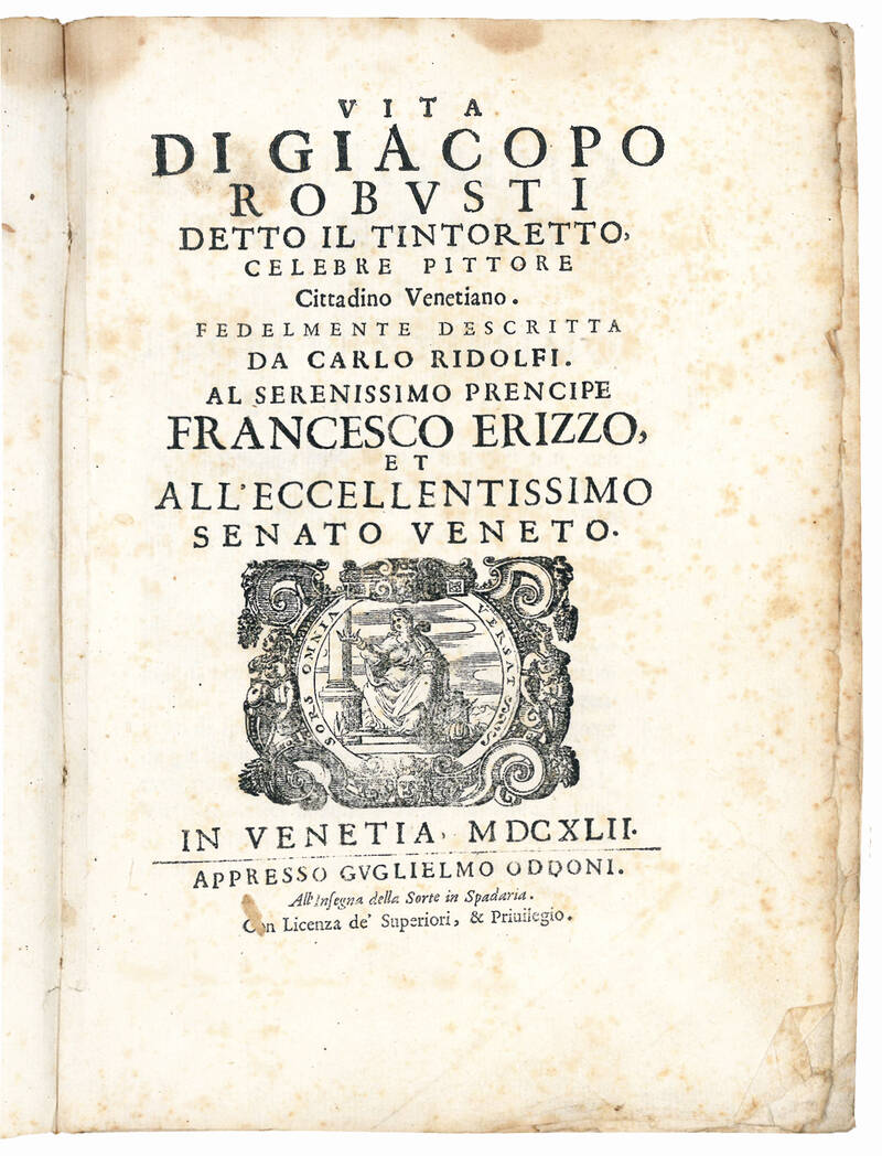 Vita di Giacopo Robusti detto il Tintoretto, celebre pittore cittadino venetiano. Fedelmente descritta da Carlo Ridolfi. Al serenissimo prencipe Francesco Erizzo, et all’eccellentissimo Senato Veneto