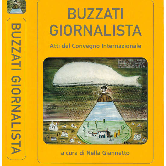 Buzzati giornalista. Atti del Convegno Internazionale. Con la collaborazione di Patrizia Dalla Rosa, Maria Angela Polesana, Erika Bertoldin.