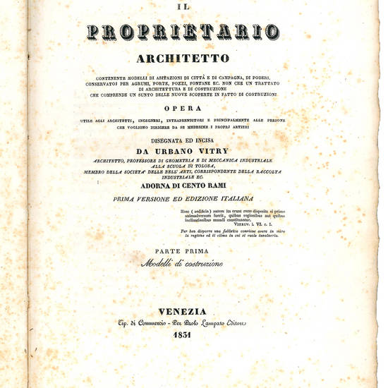 Il proprietario architetto: contenente modelli di abitazioni di città e di campagna, di poderi, conservatoj per agrumi, porte, pozzi, fontane non che un trattato di architettura e di costruzione che comprende un sunto delle nuove scoperte in fatto di cos