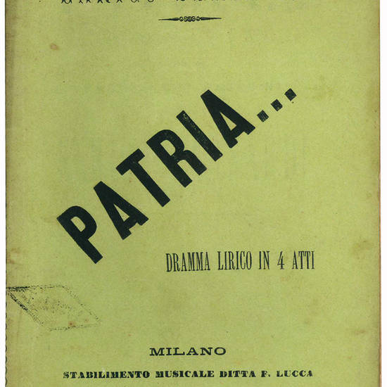 Patria.. Dramma lirico in 4 atti. Versi di Ferdinando Pagavini. Musica di Enrico Bernardi.