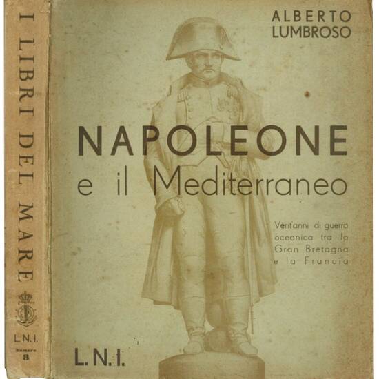 Napoleone e il Mediterraneo: vent'anni di guerra oceanica fra Gran Bretagna e Francia. Con una lettera autografa del Grande ammiraglio duca Paolo Thaon di Revel e due lettere degli Ammiragli di divisione Vannutelli e Riccardi.