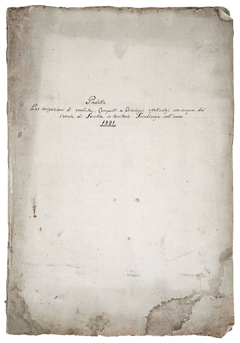 Prodotto per irrigazioni di venduta, Comparti e Privileggi effettuatesi con acqua del Canale di Secchia in territorio Scandianese nell'anno 1821. Manoscritto cartaceo in italiano.