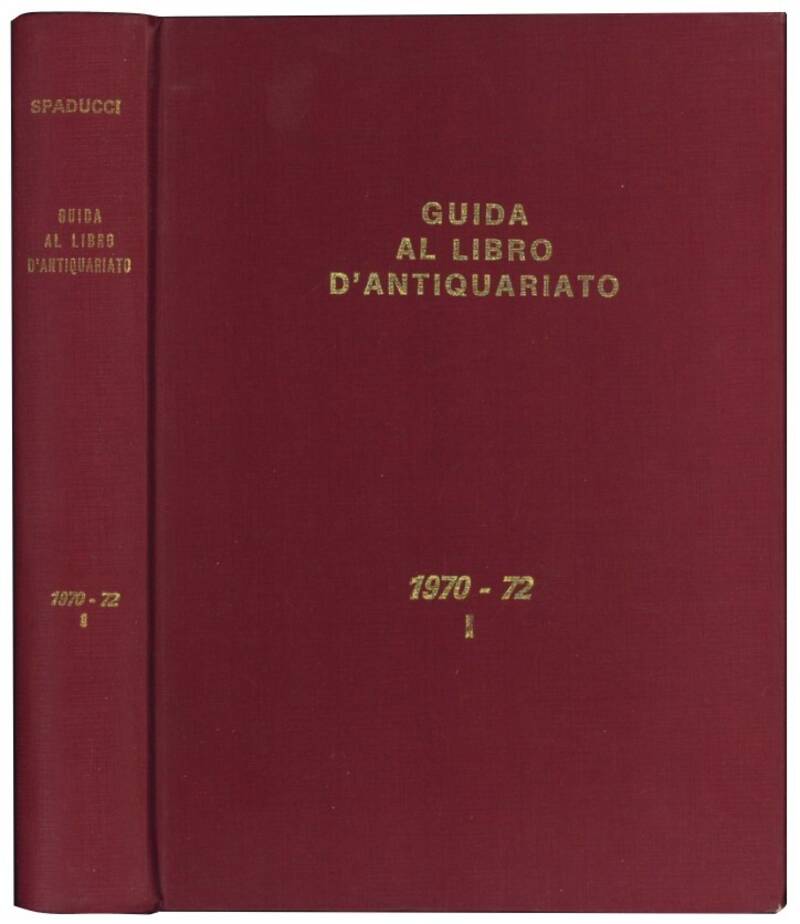 Guida al libro d'antiquariato e d'amatore: repertorio bibliografico. Contenente la descrizione dei volumi antichi, rari o di pregio, rilevati sui cataloghi delle principali librerie antiquarie italiane ed accompagnati dalle relative valutazioni. Vol. I-II