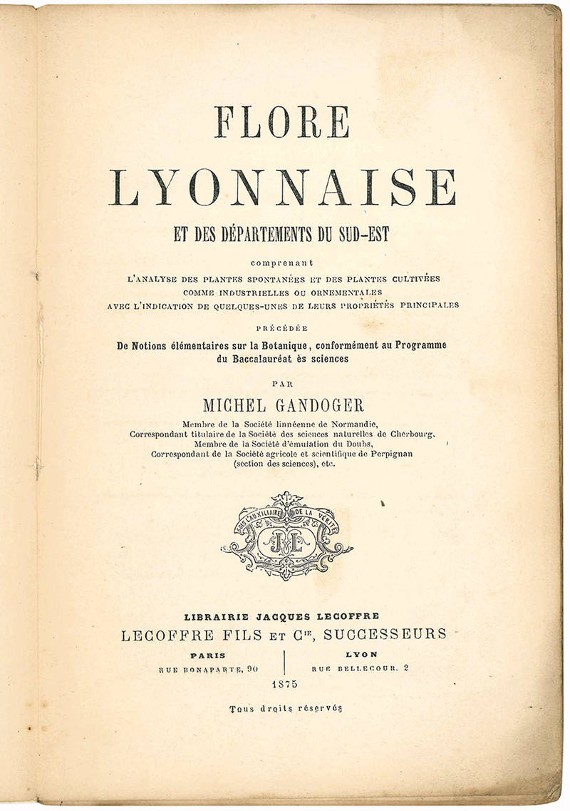 Flore lyonnaise et des departements du sud-est comprenant l'analyse des plantes spontanees et des plantes cultivees comme industrielles ou ornementales ... precedee de notions elementaires sur la botanique ...