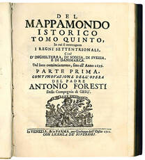 Del mappamondo istorico tomo quinto, in cui si contengono i regni settentrionali, cioè d'Inghilterra, di Scozia, di Svezia, e di Danimarca. Dal loro cominciamento, fino all'Anno 1699. Parte prima, continovazione dell'opera del padre Antonio Foresti della