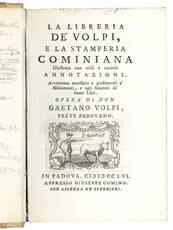 La Libreria de’ Volpi, e la Stamperia Cominiana illustrate con utili e curiose annotazioni. Avvertenze necessarie e profittevoli a’ Bibliotecarj, e agli Amatori de’ buoni libri. Opera di don Gaetano Volpi