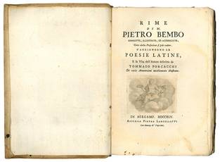 Rime di m. Pietro Bembo corrette, illustrate, ed accresciute, come dalla prefazione si può vedere. S'aggiungono le poesie latine, e la vita dell'Autore descritta da Tommaso Porcacchi di varie annotazioni novellamente illustrata.