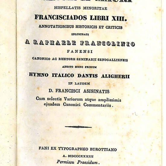 Francisciados libri XIII annotationibus historicis et criticis inlustrati a Raphaele Francolinio fanensi canonico ac rhetore seminarii senogalliensis addito nunc primum hymno italico Dantis Aligherii in laudem D. Francisci asisinatis. Cum selectis Varioru