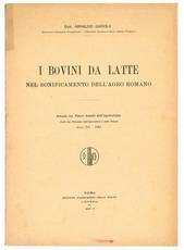 I bovini da latte nel bonificamento dell'agro romano. Estratto dai Nuovi Annali dell'Agricoltura. Editi dal Ministero dell'Agricoltura e delle Foreste. Anno XII - 1932.