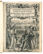 Memorie di Matilda la gran contessa propugnacolo della chiesa con le particolari notitie della sua vita e con l'antica serie degli antenati da Francesco Maria Fiorentini restituita all'origine della patria lucchese.