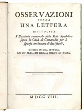 Osservazioni sopra una lettera intitolata Il Dominio temporale della Sede Apostolica sopra la Città di Comacchio per lo spazio continuato di dieci secoli, distese in una lettera ad un prelato della corte di Roma.