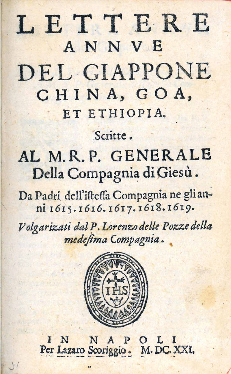 Lettere annue del Giappone, China, Goa, et Ethiopia. Scritte. Al M.R.P. Generale della Compagnia di Giesù. Da Padri dell?istessa Compagnia ne gli anni 1615. 1616. 1617. 1618. 1619. Volgarizati dal P. Lorenzo delle Pozze della medesima Compagnia