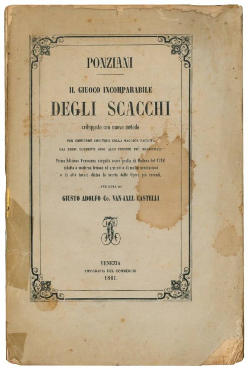 Il giuoco incomparabile degli scacchi sviluppato con nuovo metodo per condurre chiunque colla maggiore facilità dai primi elementi sino alle finezze più magistrali.