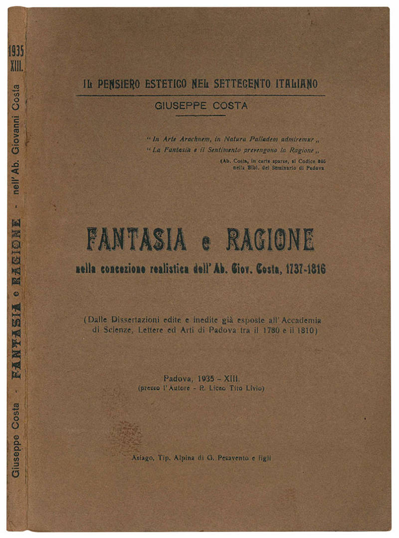 Fantasia e ragione nella concezione realistica dell'Ab. Giov. Costa, 1737-1816. (Dalle dissertazioni edite e inedite già esposte all'Accademia di Scienze, Lettere ed Arti di Padova tra il 1780 e il 1810).