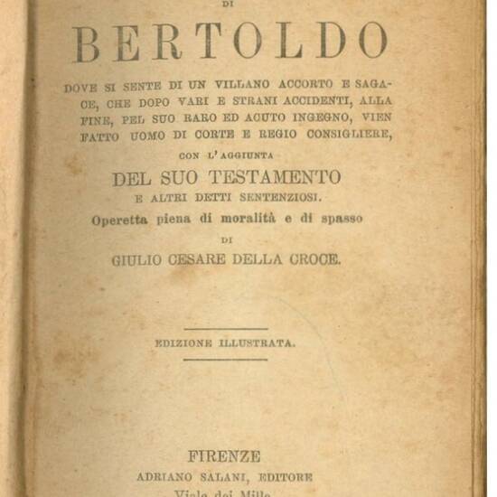 Astuzie sottilissime di Bertoldo dove si sente di un villano accorto e sagace, che dopo vari e strani accidenti, alla fine, pel suo raro ed acuto ingegno, vien fatto uomo di corte e regio consigliere. Con l'aggiunta del suo testamento e altri detti senten