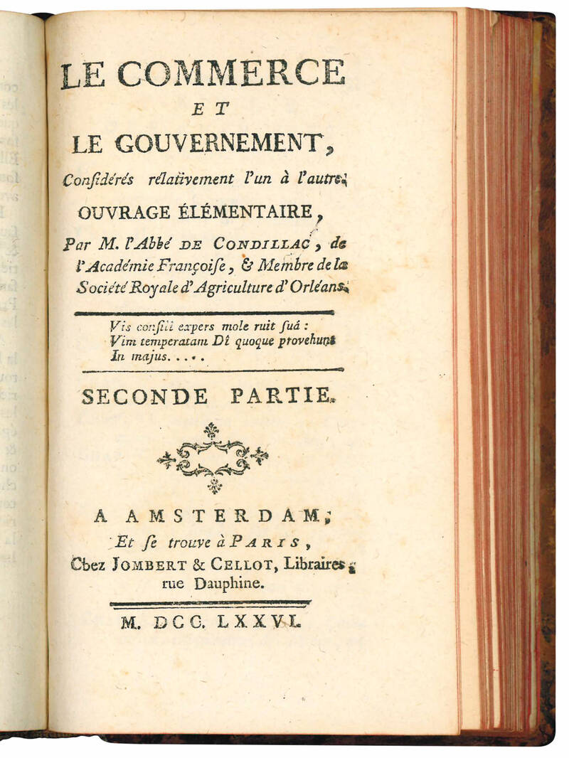 Le commerce et le gouvernement, considérés relativement l'un á l'autre. Ouvrage Élémentaire, par M. l'Abbé de Condillac, de l'Académie Françoise, et Membre de la Société Royale d'Agriculture d'Orléans.