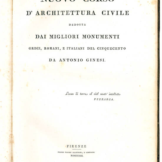 Nuovo corso d'architettura civile dedotta dai migliori monumenti greci, romani, e italiani del Cinquecento da Antonio Ginesi.