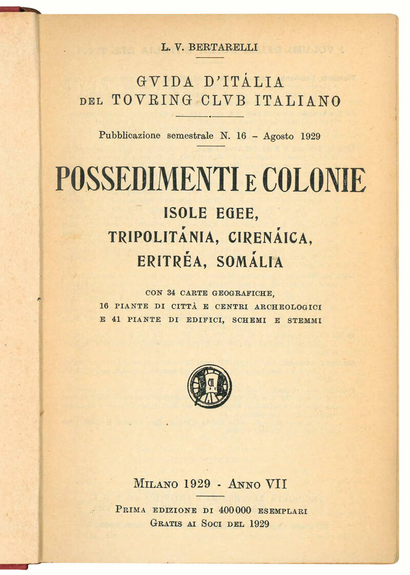 Guida d'Italia del Touring Club Italiano. Possedimenti e colonie. Isole Egee, Tripolitania, Cirenaica, Eritrea, Somalia con 34 carte geografiche, 16 piante di città e centri archeologici e 41 piante di edifici, schemi e stemmi.