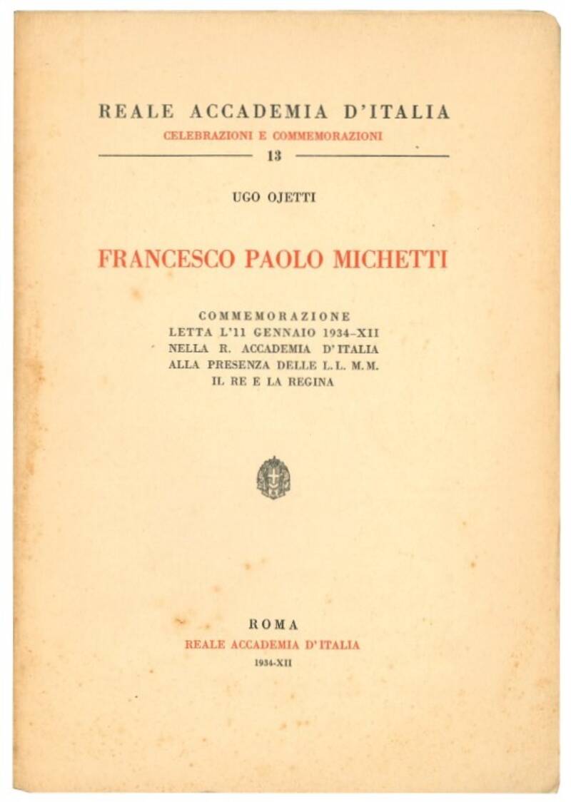 Francesco Paolo Michetti : commemorazione letta l'11 gennaio 1934 nella R. Accademia d'Italia alla presenza delle L.L. M.M. il re e la regina.