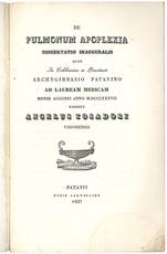 De pulmonum apoplexia. Dissertatio inauguralis quam in celeberrimo ac pervetusto archygimnasio patavino ad lauream medicam mense augusti anno MDDCCCXXXVII.