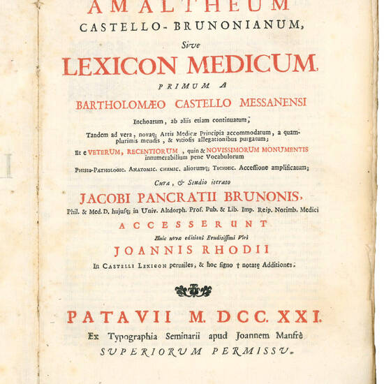 Amaltheum Castello-Brunonianum, siue lexicon medicum primum a Bartholomæo Castello Messanensi inchoatum, ab aliis etiam continuatum, tandem ad vera, nouaque artis medicæ principia accomodatum ... cura, et studio iterato Jacobi Pancratii Brunonis, ... Ac