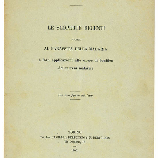 Le scoperte recenti intorno al parassita della malaria e le loro applicazioni alle opere di bonifica dei terreni malarici. Con una figura nel testo.