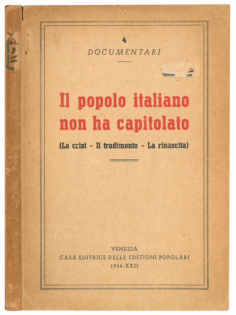 Il popolo italiano npn ha capitolato (La crisi - Il tradimento - La rinascita).