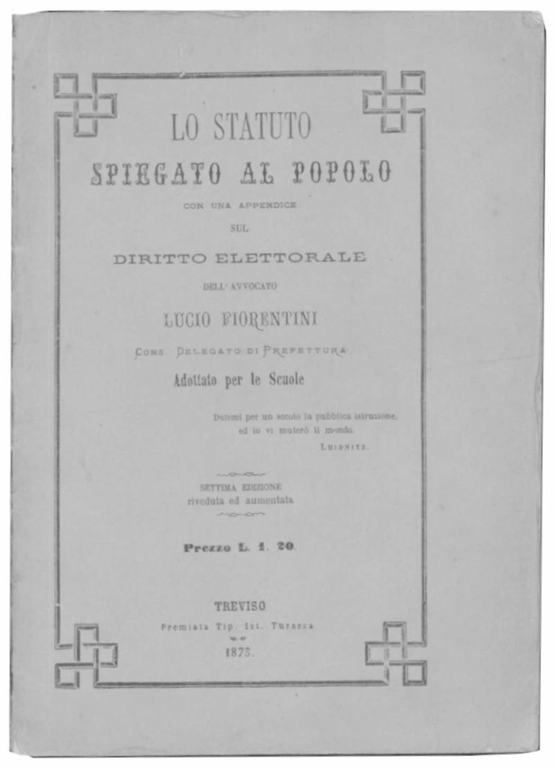 Lo statuto spiegato al popolo con una apprendice sul diritto elettorale dell'avvocato Lucio Fiorentini cons. delegato di prefettura adottato per le scuole.